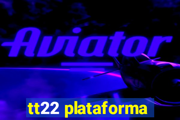 tt22 plataforma