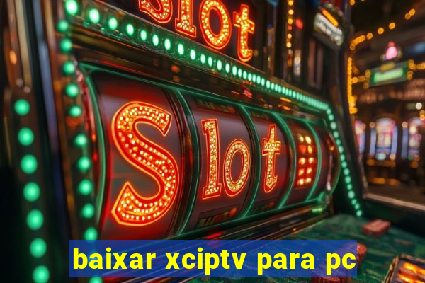 baixar xciptv para pc