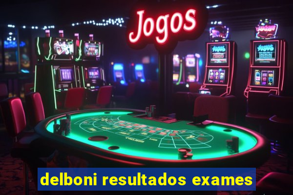 delboni resultados exames