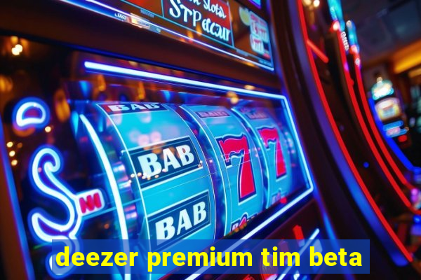 deezer premium tim beta