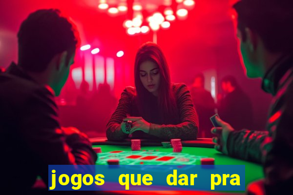 jogos que dar pra ganhar dinheiro