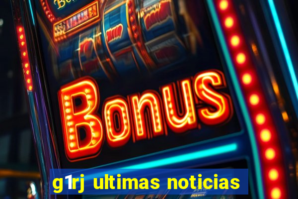 g1rj ultimas noticias