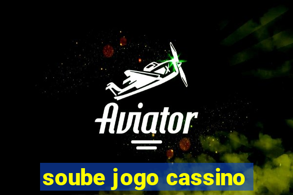 soube jogo cassino