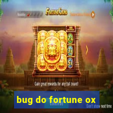 bug do fortune ox