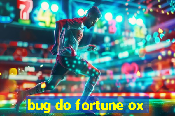 bug do fortune ox