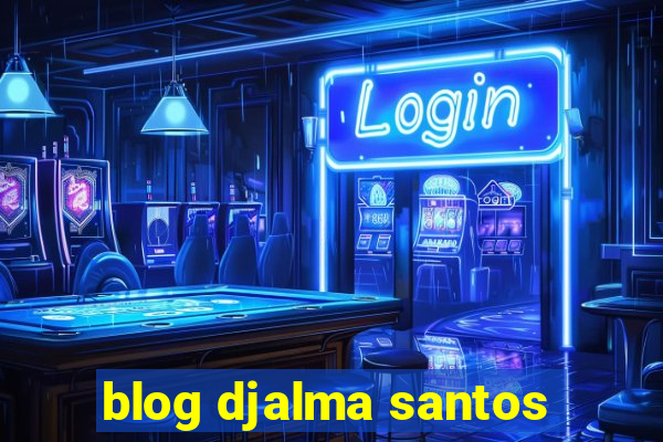 blog djalma santos