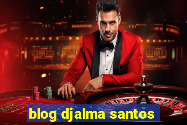 blog djalma santos