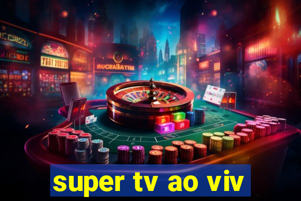 super tv ao viv