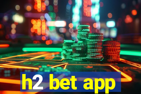 h2 bet app