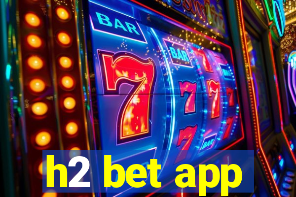 h2 bet app