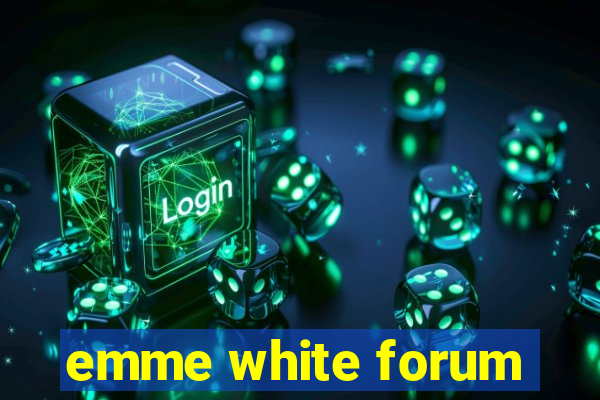 emme white forum