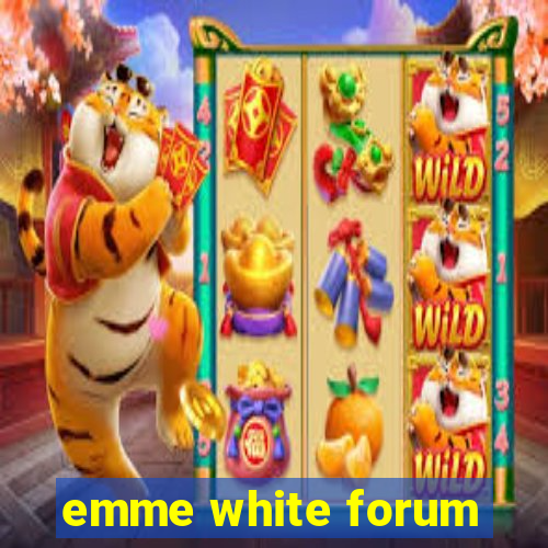 emme white forum