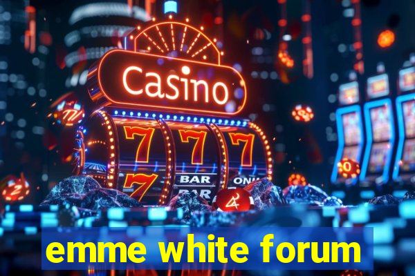 emme white forum