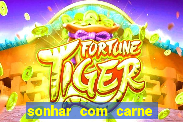 sonhar com carne de porco jogo do bicho