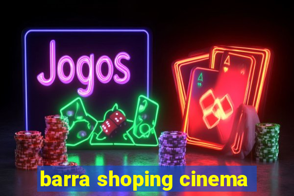 barra shoping cinema