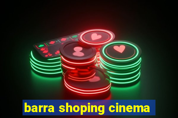 barra shoping cinema