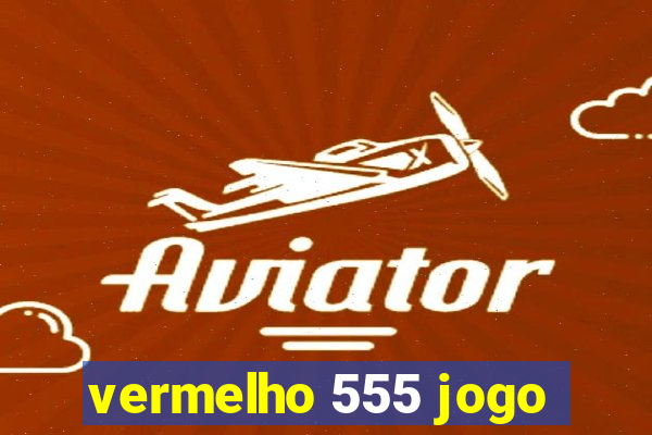 vermelho 555 jogo