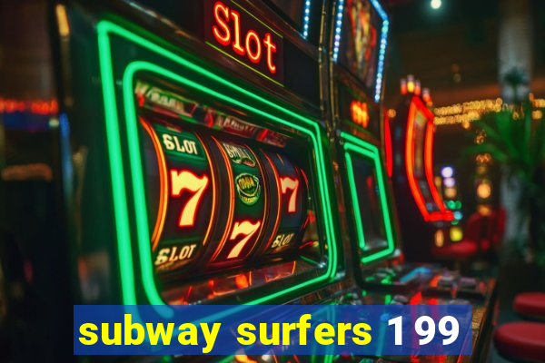 subway surfers 1 99