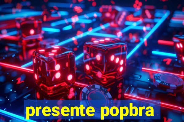 presente popbra