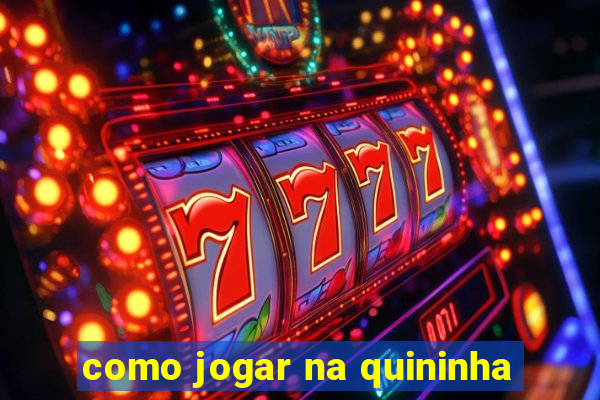 como jogar na quininha