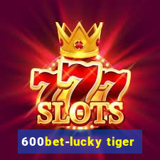 600bet-lucky tiger