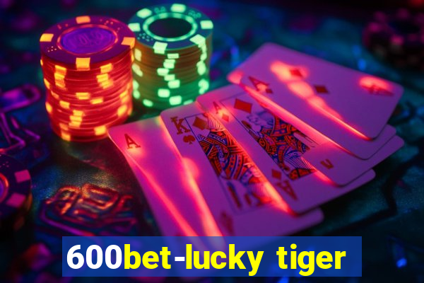 600bet-lucky tiger