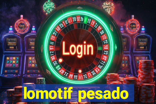 lomotif pesado