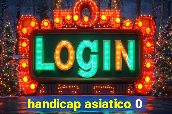 handicap asiatico 0