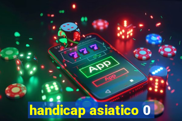 handicap asiatico 0