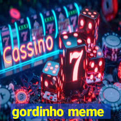 gordinho meme