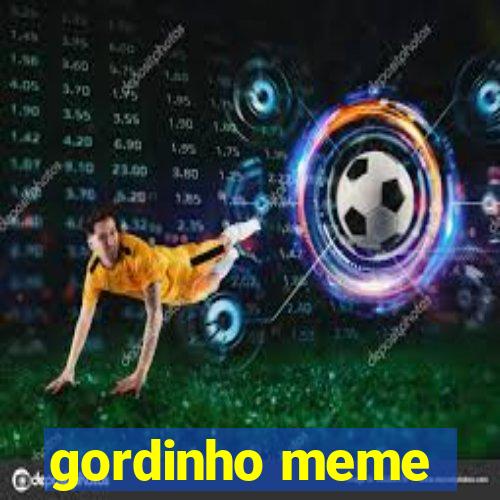 gordinho meme