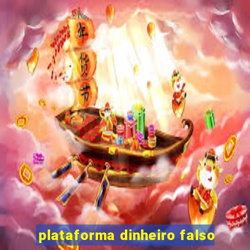 plataforma dinheiro falso