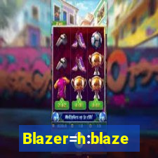 Blazer=h:blaze