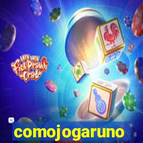 comojogaruno