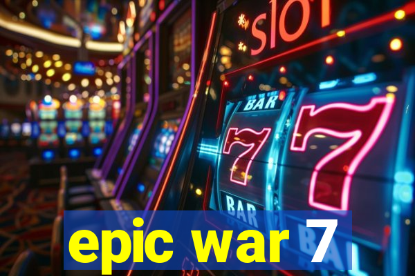 epic war 7