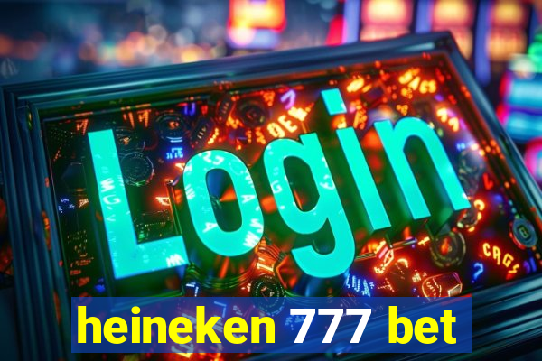 heineken 777 bet