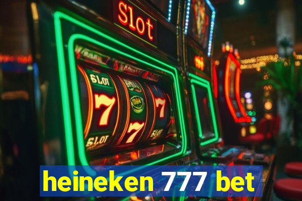 heineken 777 bet