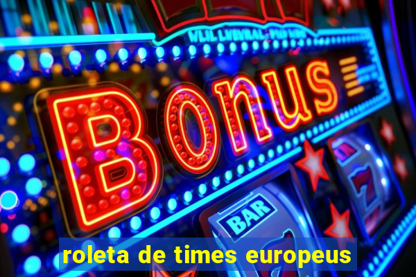 roleta de times europeus