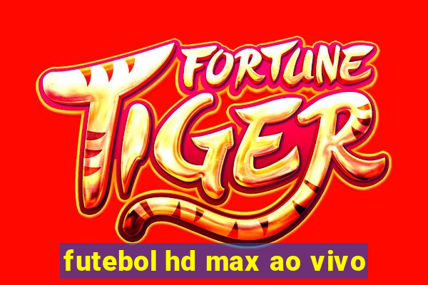 futebol hd max ao vivo