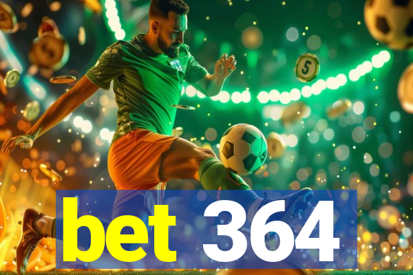 bet 364