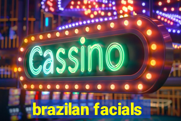 brazilan facials