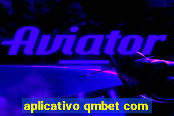 aplicativo qmbet com