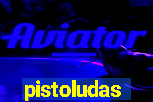 pistoludas