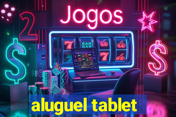 aluguel tablet