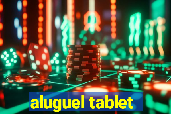 aluguel tablet