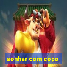 sonhar com copo