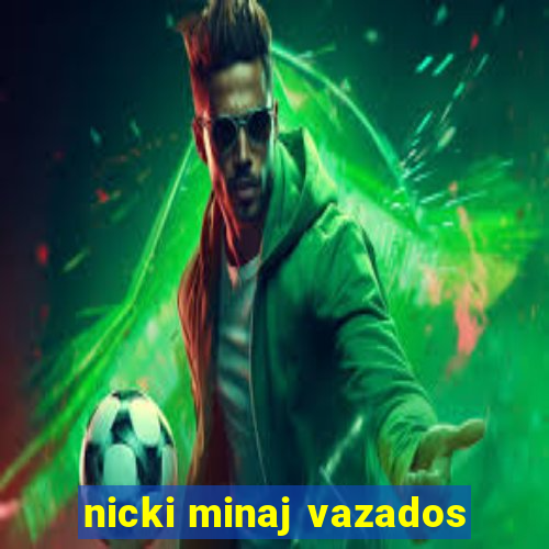 nicki minaj vazados