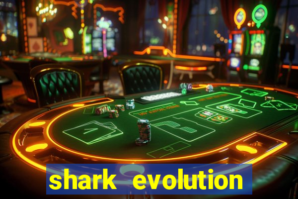 shark evolution dinheiro infinito