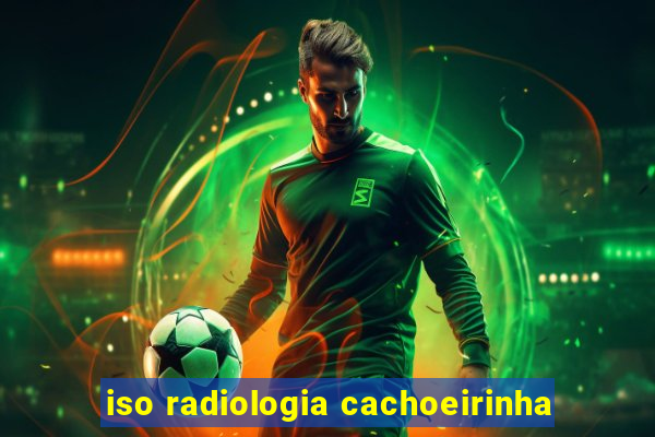 iso radiologia cachoeirinha