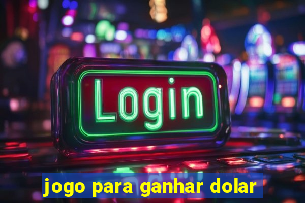 jogo para ganhar dolar